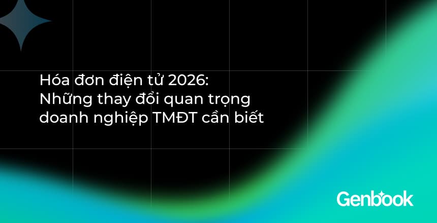 Hóa đơn điện tử 2026: Những thay đổi quan trọng doanh nghiệp thương mại điện tử cần biết