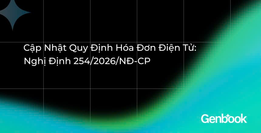 Nghị Định 254/2026/NĐ-CP: Cập Nhật Quy Định Hóa Đơn Điện Tử